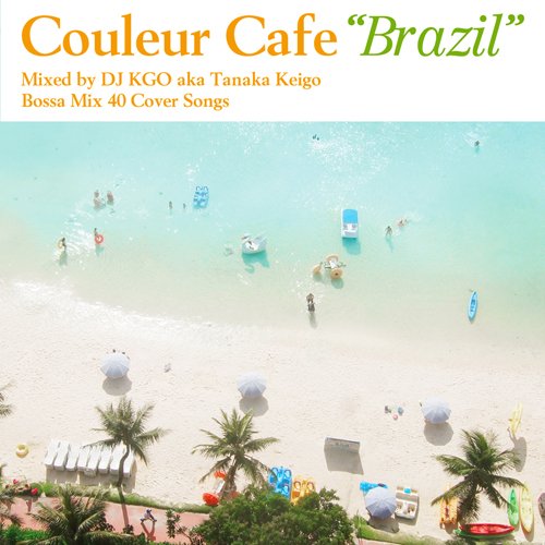 Couleur Cafe“Brazil”with 80’s Hits Mixed by DJ KGO aka Tanaka Keigo Bossa Mix39 Cover Songs [CD] Amazon.co.jp: Couleur CAFE:BRAZIL: ミュージック